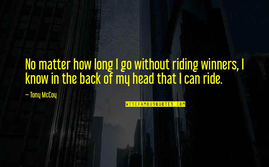 The Road Gun Quotes By Tony McCoy: No matter how long I go without riding