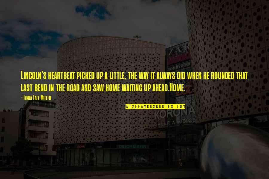 The Road Home Quotes By Linda Lael Miller: Lincoln's heartbeat picked up a little, the way The Road Home Quotes By Linda Lael Miller: Lincoln's heartbeat picked up a little, the way