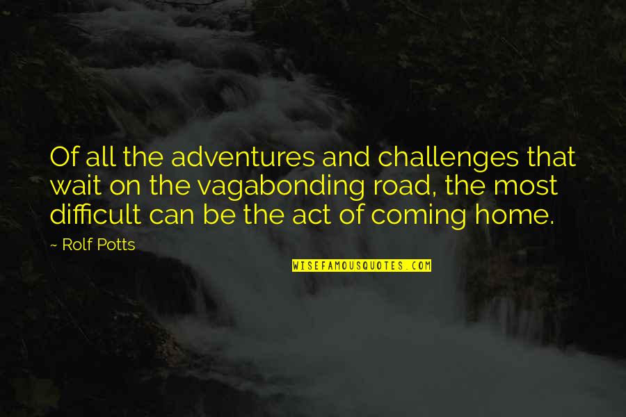 The Road Home Quotes By Rolf Potts: Of all the adventures and challenges that wait