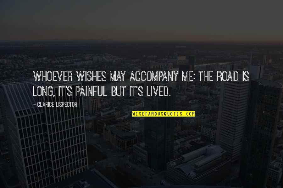 The Road Is Long Quotes By Clarice Lispector: Whoever wishes may accompany me: the road is