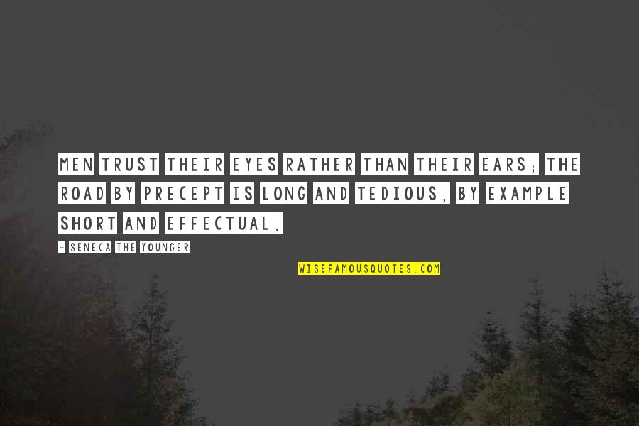 The Road Is Long Quotes By Seneca The Younger: Men trust their eyes rather than their ears;