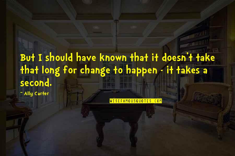 The Road Less Stupid Quotes By Ally Carter: But I should have known that it doesn't The Road Less Stupid Quotes By Ally Carter: But I should have known that it doesn't