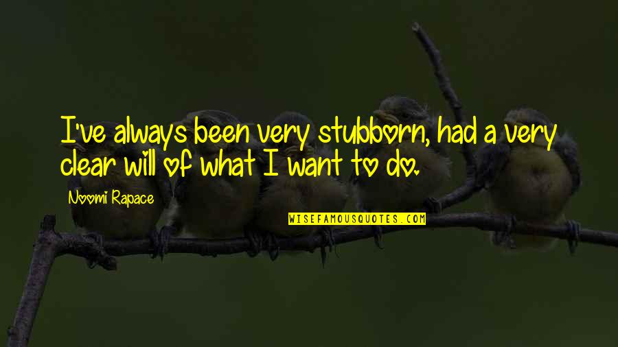 The Road Less Stupid Quotes By Noomi Rapace: I've always been very stubborn, had a very
