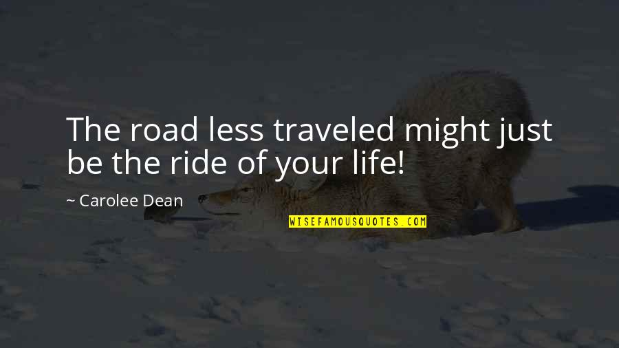 The Road Less Traveled Quotes By Carolee Dean: The road less traveled might just be the