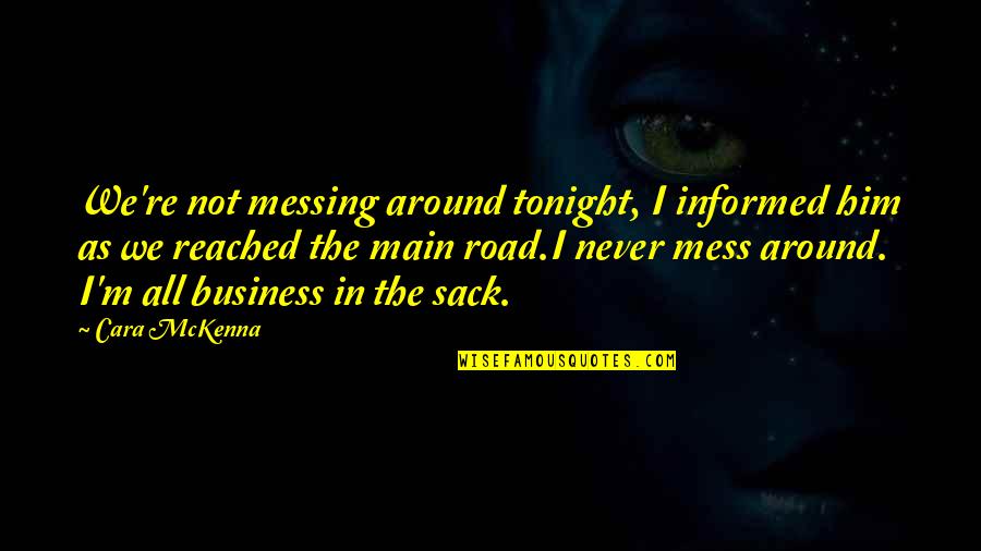 The Road Main Quotes By Cara McKenna: We're not messing around tonight, I informed him