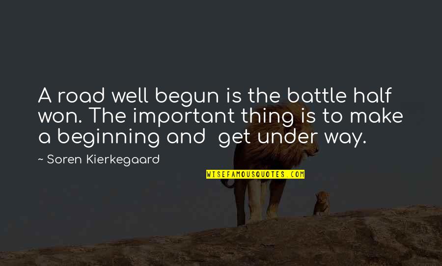 The Road Most Important Quotes By Soren Kierkegaard: A road well begun is the battle half