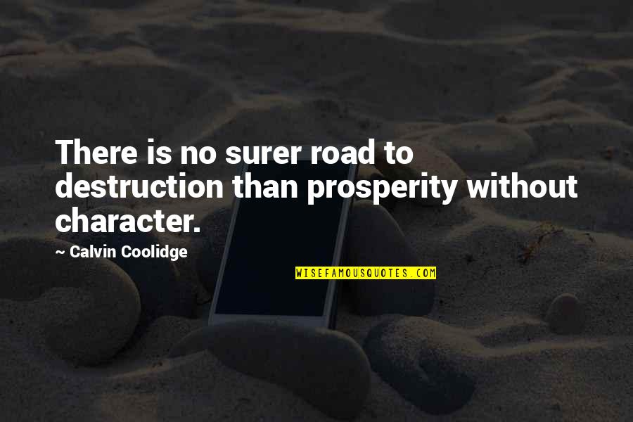 The Road To Character Quotes By Calvin Coolidge: There is no surer road to destruction than