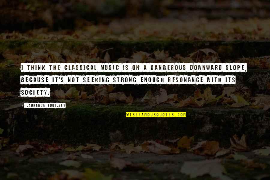 The Road To Character Quotes By Laurence Equilbey: I think the classical music is on a