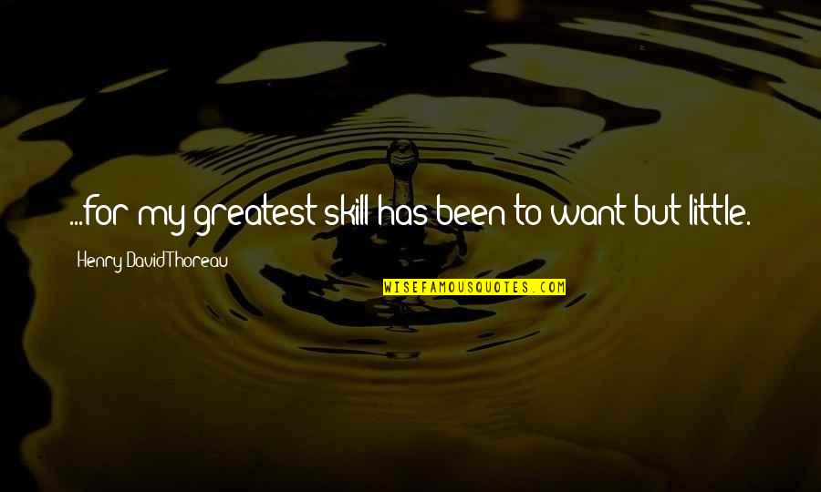 The Road To Hana Quotes By Henry David Thoreau: ...for my greatest skill has been to want