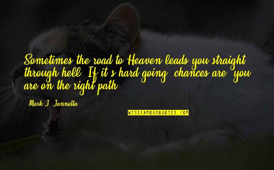 The Road To Heaven Quotes By Mark J. Jannetta: Sometimes the road to Heaven leads you straight