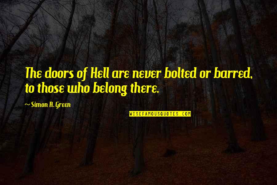 The Road To Hell Quotes By Simon R. Green: The doors of Hell are never bolted or