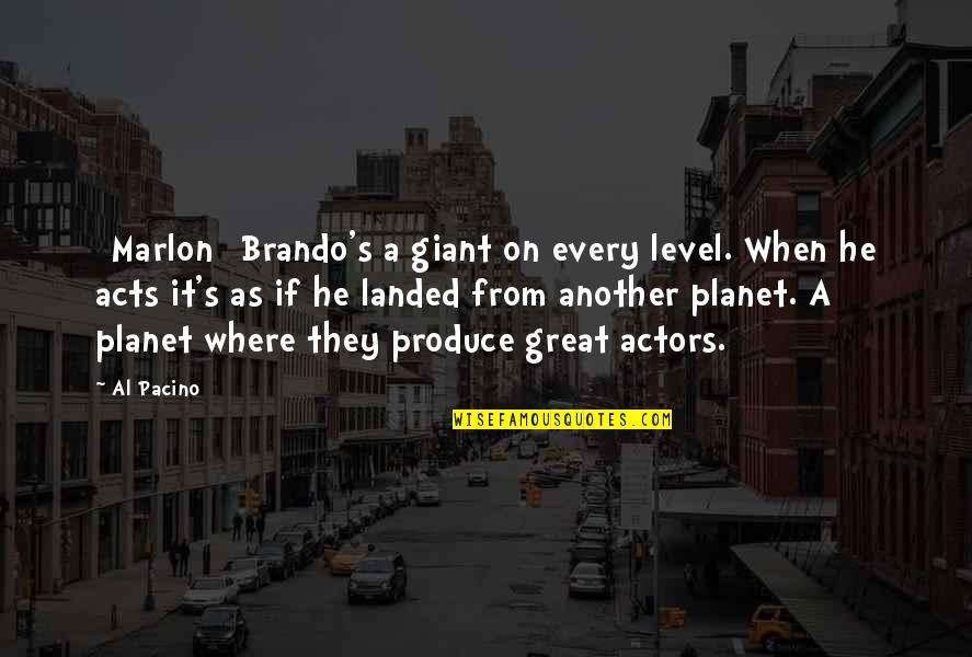 The Road To Mecca Important Quotes By Al Pacino: [Marlon] Brando's a giant on every level. When