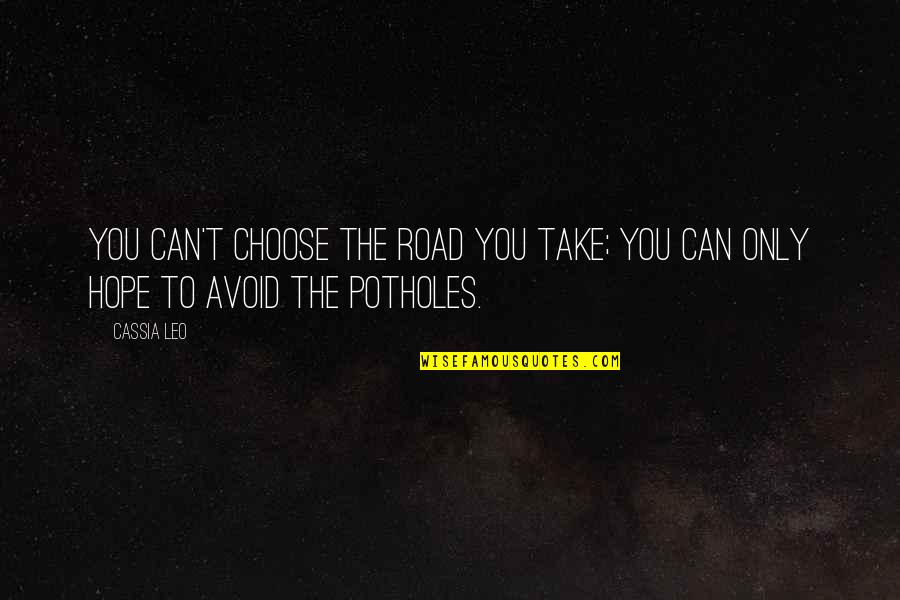 The Road To Quotes By Cassia Leo: You can't choose the road you take; you