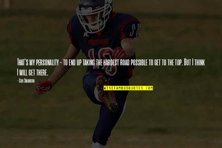 The Road To Quotes By Cub Swanson: That's my personality - to end up taking The Road To Quotes By Cub Swanson: That's my personality - to end up taking