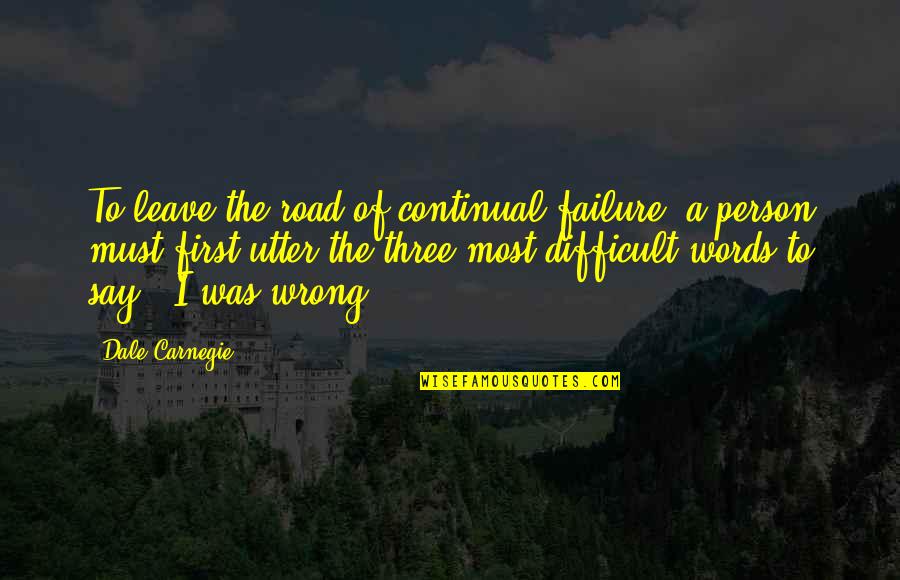 The Road To Quotes By Dale Carnegie: To leave the road of continual failure, a The Road To Quotes By Dale Carnegie: To leave the road of continual failure, a