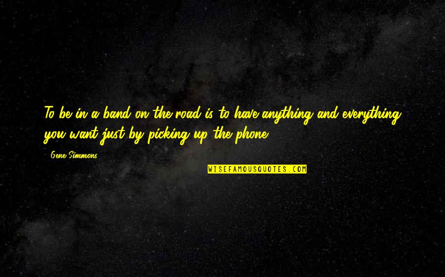 The Road To Quotes By Gene Simmons: To be in a band on the road The Road To Quotes By Gene Simmons: To be in a band on the road