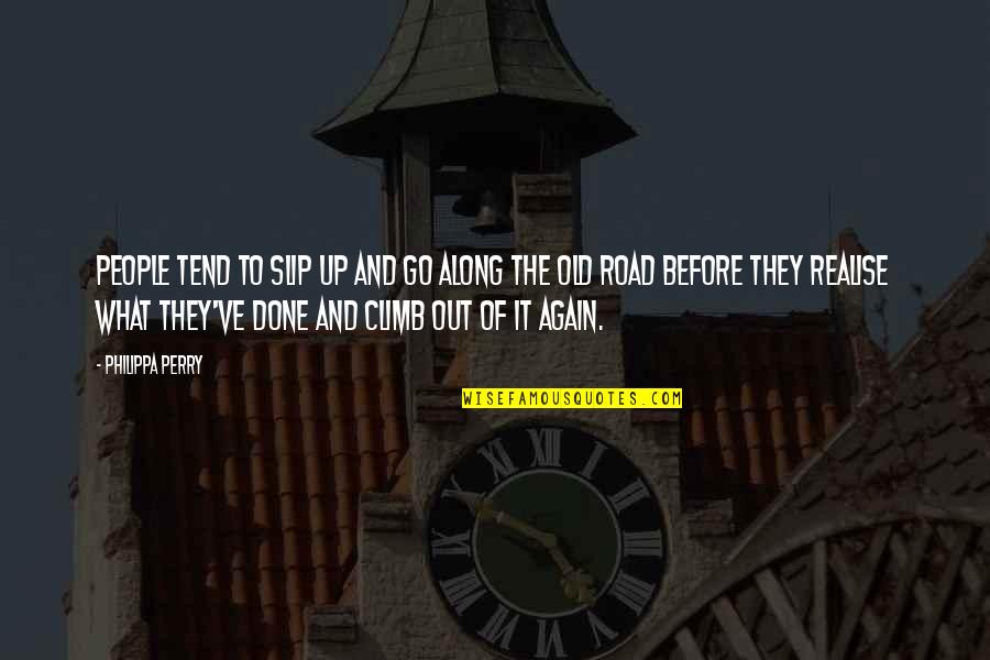 The Road To Quotes By Philippa Perry: People tend to slip up and go along The Road To Quotes By Philippa Perry: People tend to slip up and go along