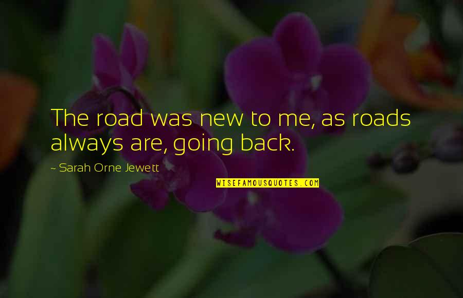 The Road To Quotes By Sarah Orne Jewett: The road was new to me, as roads The Road To Quotes By Sarah Orne Jewett: The road was new to me, as roads