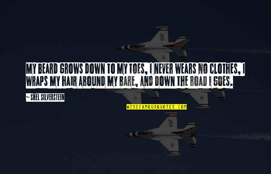 The Road To Quotes By Shel Silverstein: My beard grows down to my toes, I The Road To Quotes By Shel Silverstein: My beard grows down to my toes, I