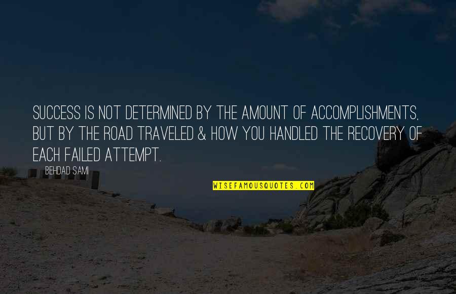 The Road To Recovery Quotes By Behdad Sami: Success is not determined by the amount of