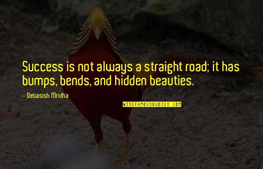 The Road To Success Is Not Straight Quotes By Debasish Mridha: Success is not always a straight road; it