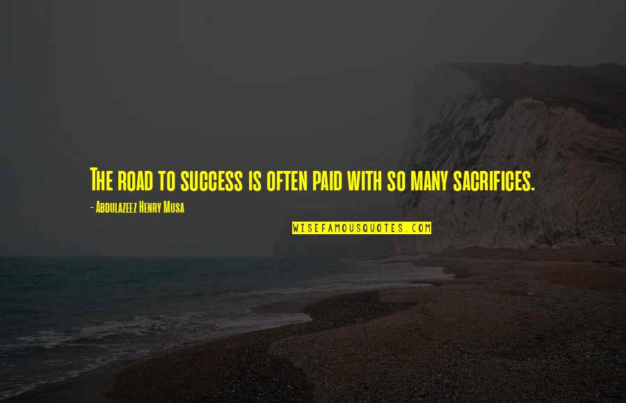 The Road To Success Quotes By Abdulazeez Henry Musa: The road to success is often paid with