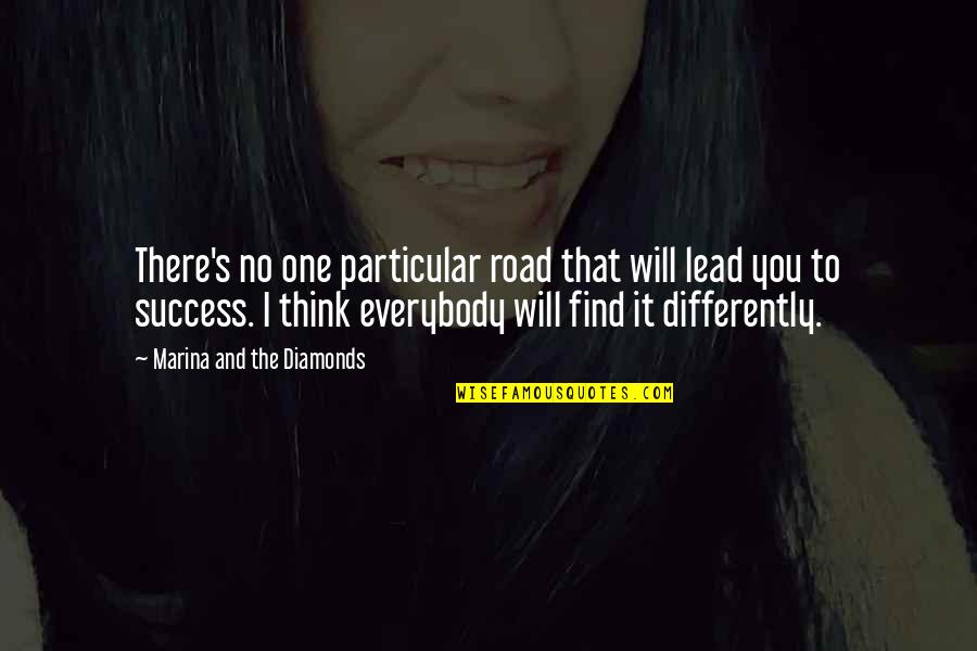 The Road To Success Quotes By Marina And The Diamonds: There's no one particular road that will lead The Road To Success Quotes By Marina And The Diamonds: There's no one particular road that will lead