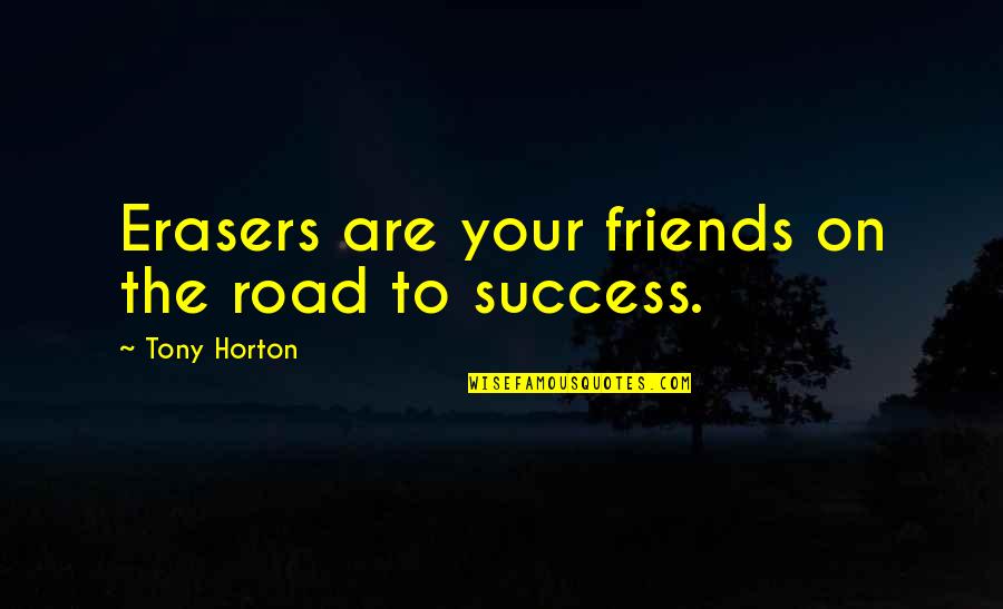 The Road To Success Quotes By Tony Horton: Erasers are your friends on the road to