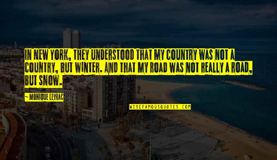 The Road To Winter Quotes By Monique Leyrac: In New York, they understood that my country The Road To Winter Quotes By Monique Leyrac: In New York, they understood that my country
