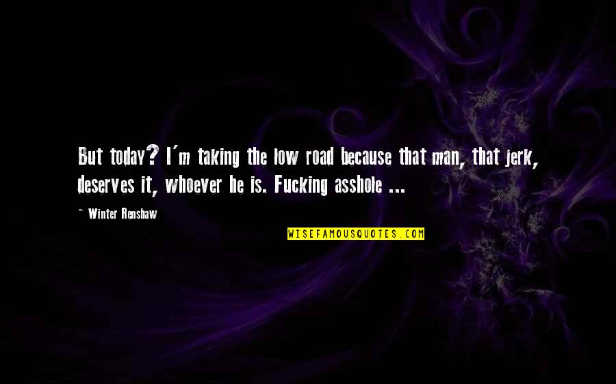 The Road To Winter Quotes By Winter Renshaw: But today? I'm taking the low road because The Road To Winter Quotes By Winter Renshaw: But today? I'm taking the low road because