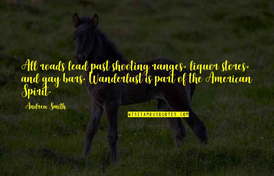 The Roads Quotes By Andrew Smith: All roads lead past shooting ranges, liquor stores,
