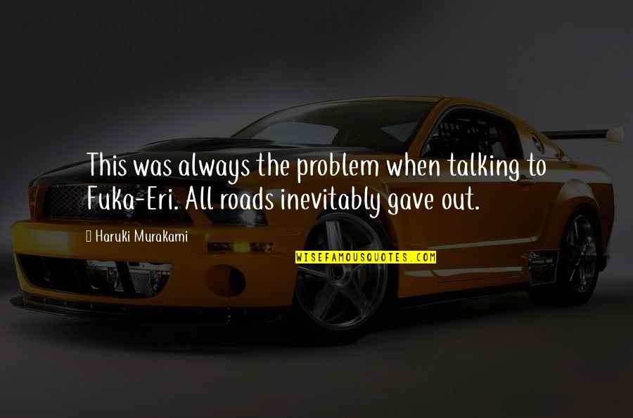 The Roads Quotes By Haruki Murakami: This was always the problem when talking to