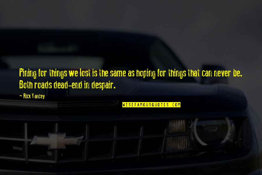 The Roads Quotes By Rick Yancey: Pining for things we lost is the same