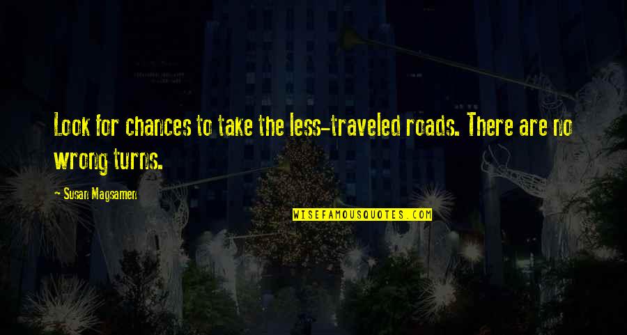 The Roads Quotes By Susan Magsamen: Look for chances to take the less-traveled roads.