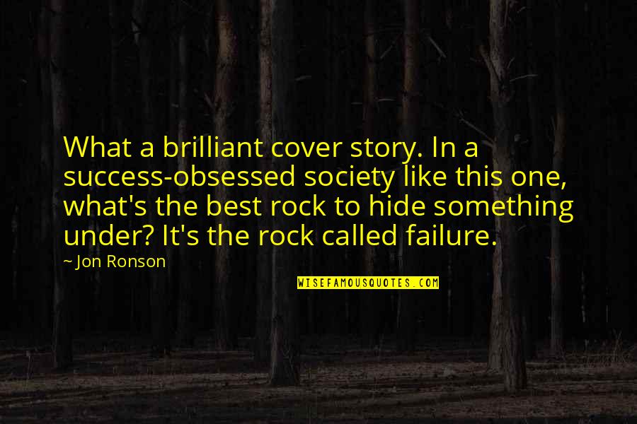 The Rock Best Quotes By Jon Ronson: What a brilliant cover story. In a success-obsessed