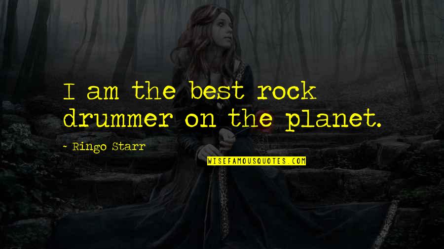 The Rock Best Quotes By Ringo Starr: I am the best rock drummer on the