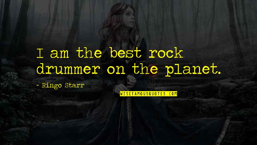 The Rock Best Quotes By Ringo Starr: I am the best rock drummer on the The Rock Best Quotes By Ringo Starr: I am the best rock drummer on the