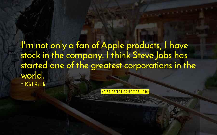 The Rock Greatest Quotes By Kid Rock: I'm not only a fan of Apple products,