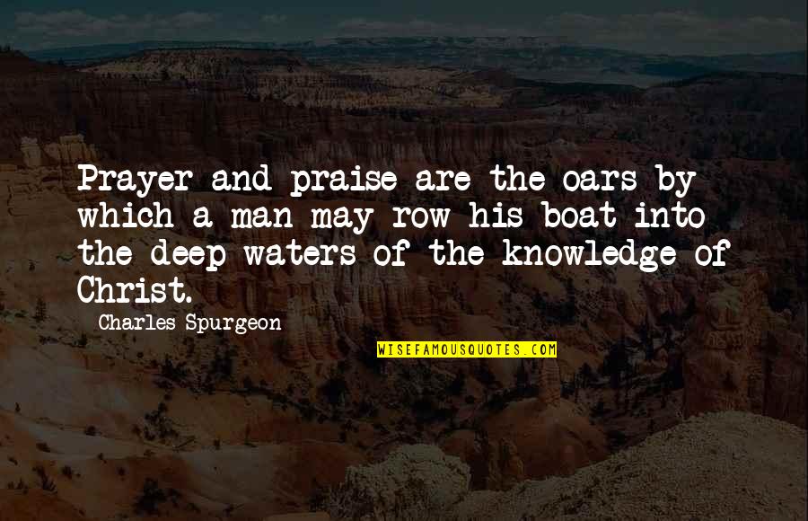 The Rock Hercules Quotes By Charles Spurgeon: Prayer and praise are the oars by which The Rock Hercules Quotes By Charles Spurgeon: Prayer and praise are the oars by which