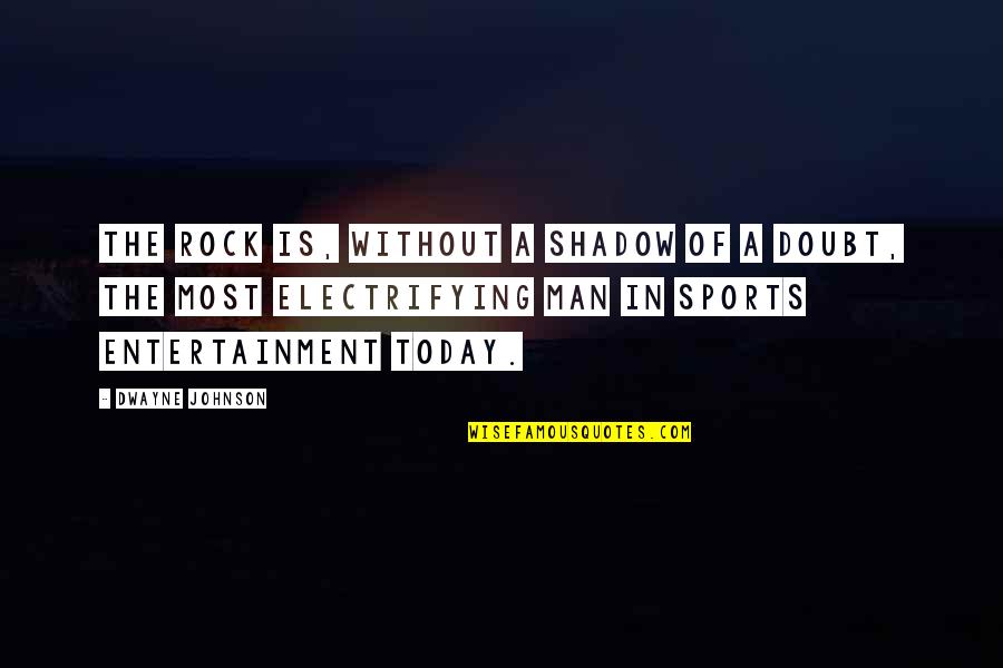 The Rock Johnson Quotes By Dwayne Johnson: The Rock is, without a shadow of a The Rock Johnson Quotes By Dwayne Johnson: The Rock is, without a shadow of a
