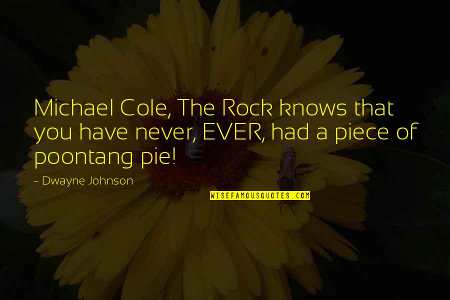 The Rock Johnson Quotes By Dwayne Johnson: Michael Cole, The Rock knows that you have The Rock Johnson Quotes By Dwayne Johnson: Michael Cole, The Rock knows that you have