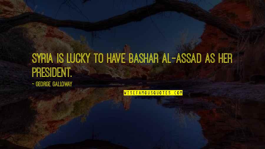 The Rock Lifting Quotes By George Galloway: Syria is lucky to have Bashar al-Assad as The Rock Lifting Quotes By George Galloway: Syria is lucky to have Bashar al-Assad as