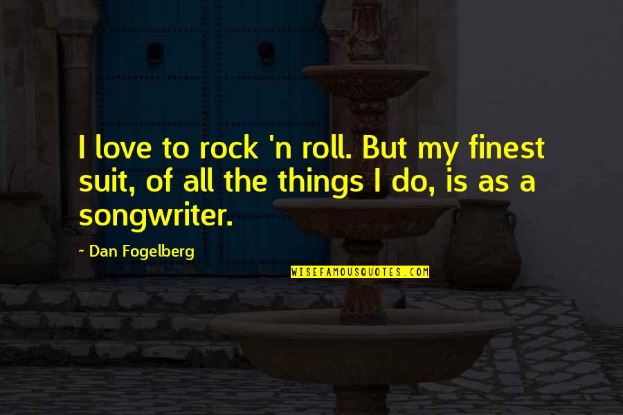 The Rock Love Quotes By Dan Fogelberg: I love to rock 'n roll. But my