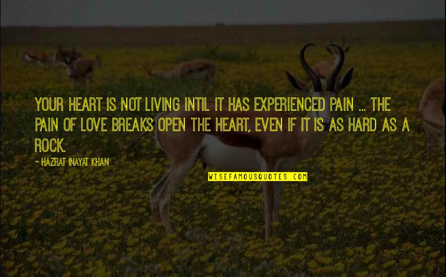 The Rock Love Quotes By Hazrat Inayat Khan: Your heart is not living intil it has
