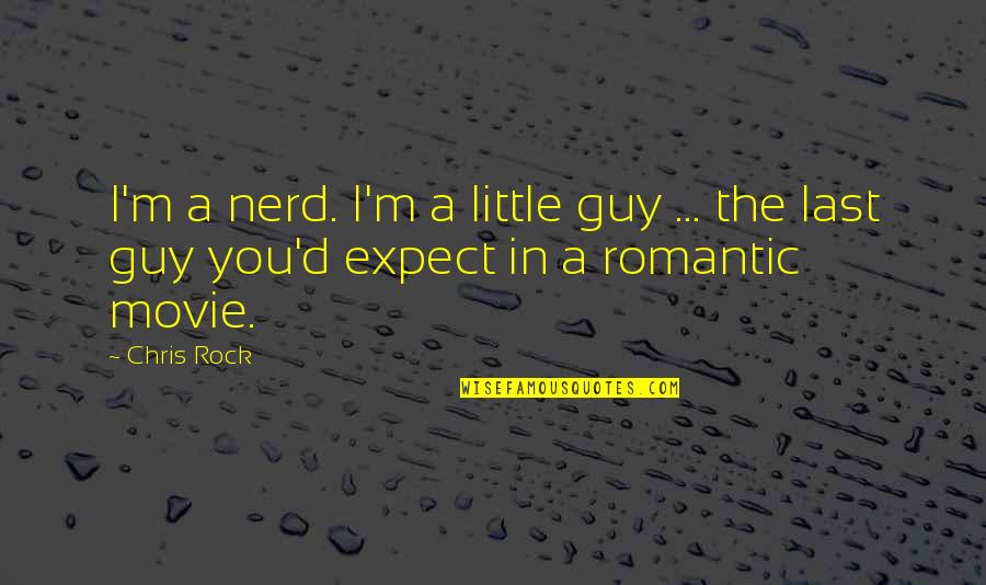 The Rock Movie Quotes By Chris Rock: I'm a nerd. I'm a little guy ...