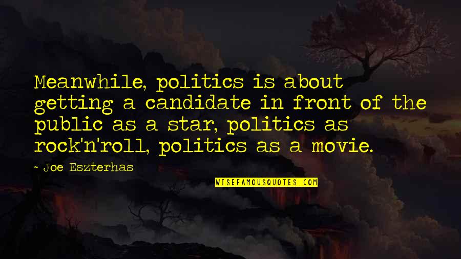 The Rock Movie Quotes By Joe Eszterhas: Meanwhile, politics is about getting a candidate in