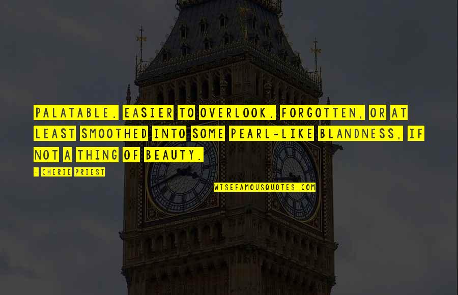 The Rock Says Quotes By Cherie Priest: Palatable. Easier to overlook. Forgotten, or at least The Rock Says Quotes By Cherie Priest: Palatable. Easier to overlook. Forgotten, or at least