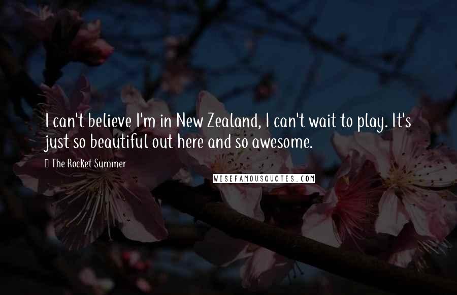 The Rocket Summer quotes: I can't believe I'm in New Zealand, I can't wait to play. It's just so beautiful out here and so awesome. The Rocket Summer quotes: I can't believe I'm in New Zealand, I can't wait to play. It's just so beautiful out here and so awesome.