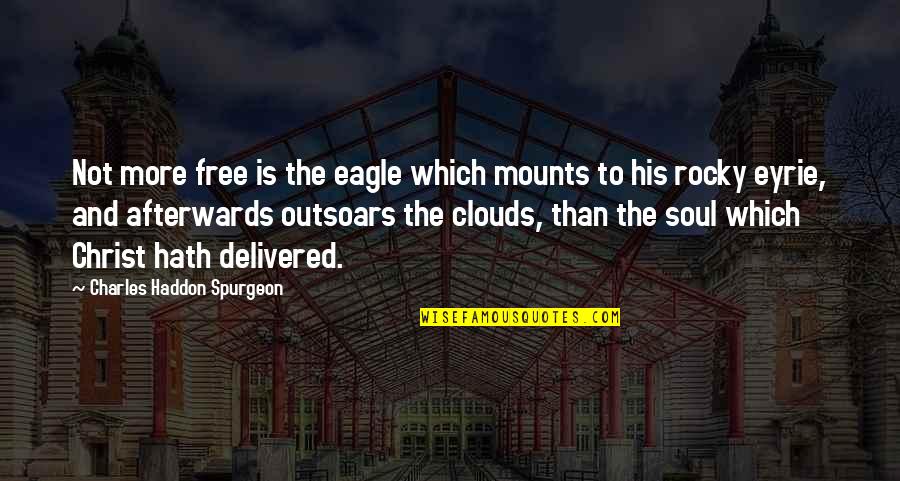 The Rocky Quotes By Charles Haddon Spurgeon: Not more free is the eagle which mounts