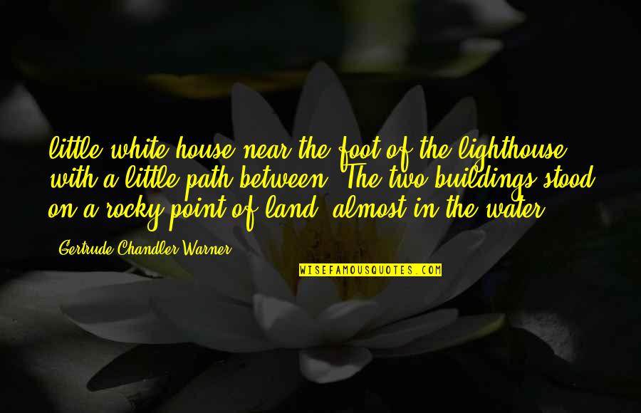 The Rocky Quotes By Gertrude Chandler Warner: little white house near the foot of the